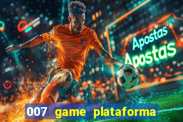 007 game plataforma paga mesmo