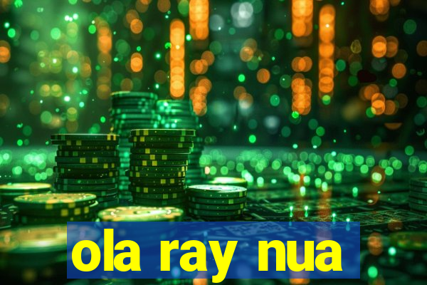 ola ray nua