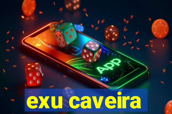 exu caveira