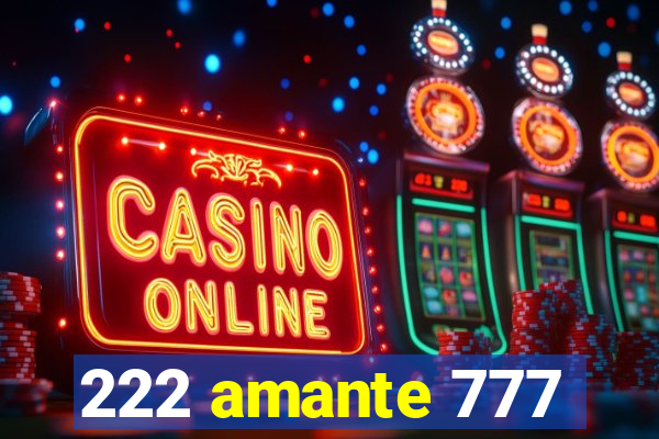 222 amante 777