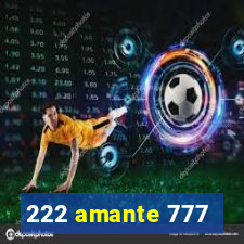 222 amante 777