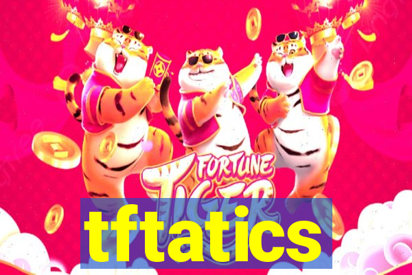 tftatics