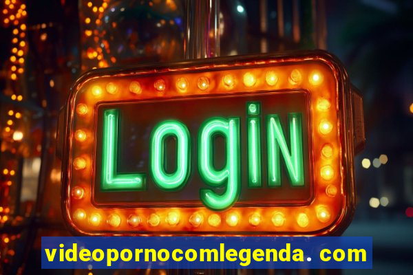 videopornocomlegenda. com