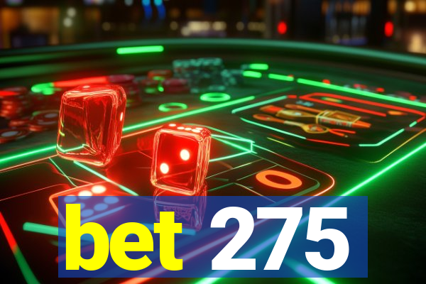 bet 275