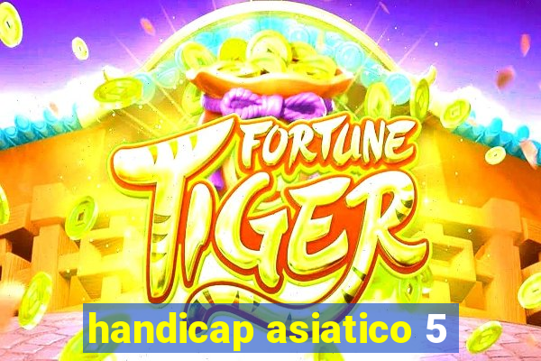 handicap asiatico 5