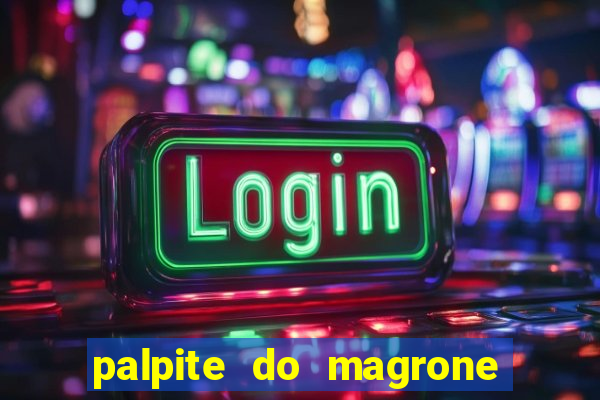 palpite do magrone para federal