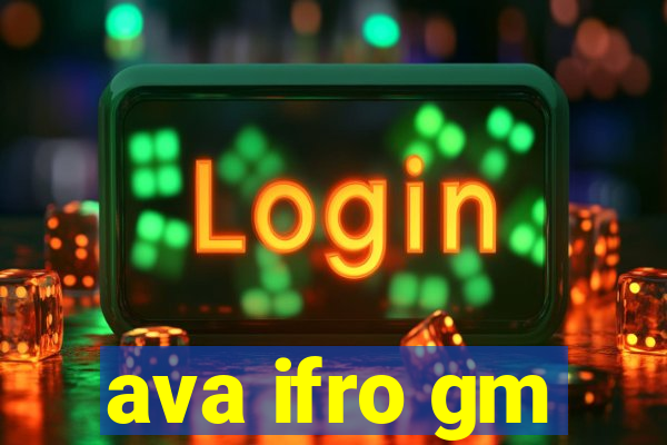 ava ifro gm