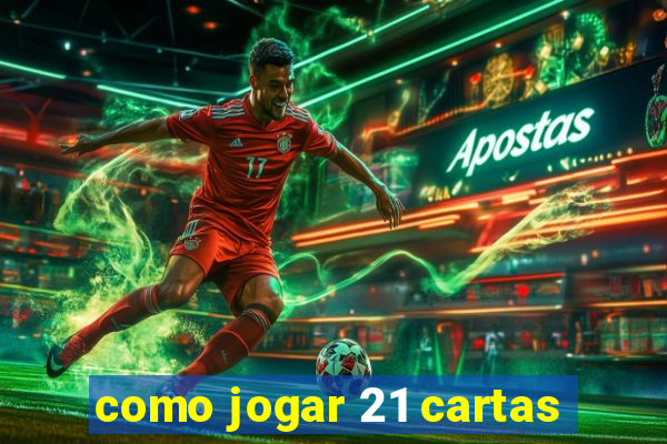 como jogar 21 cartas