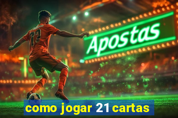 como jogar 21 cartas