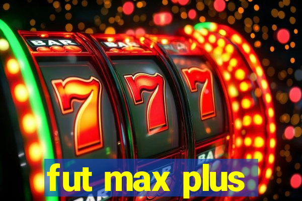 fut max plus