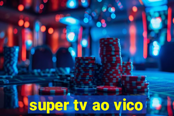 super tv ao vico