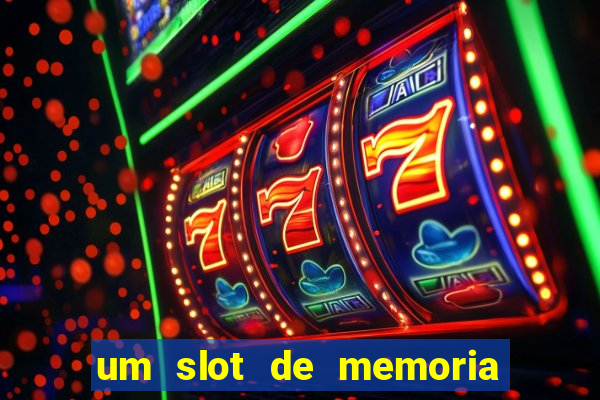 um slot de memoria nao funciona