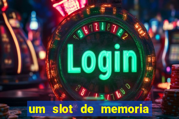 um slot de memoria nao funciona