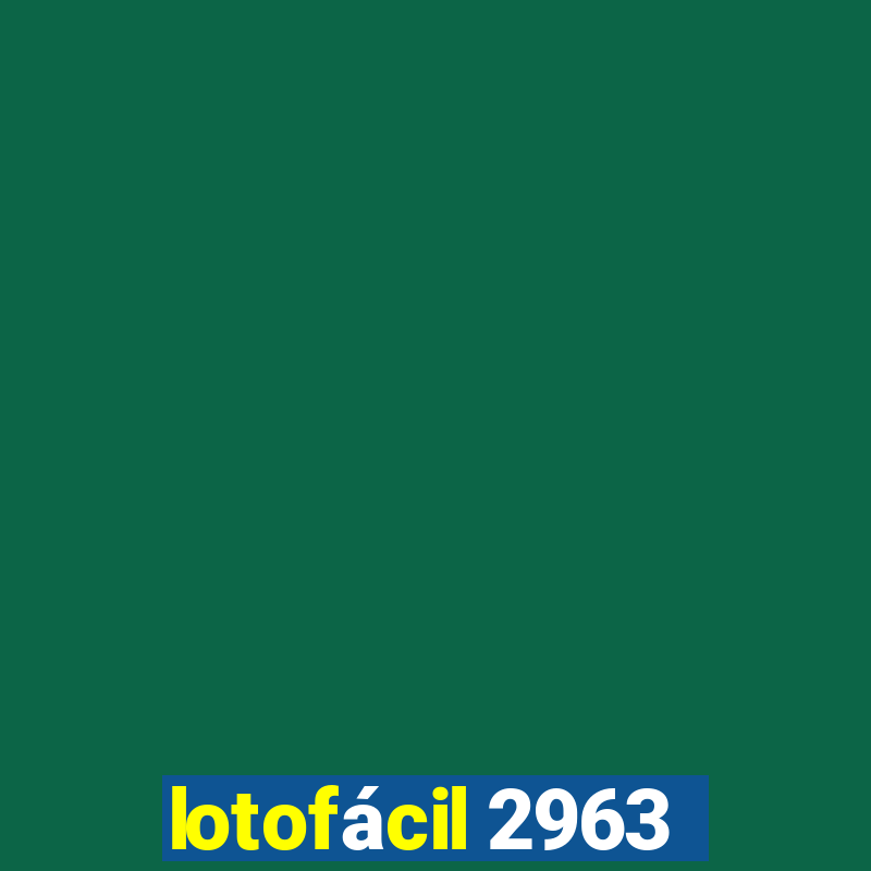 lotofácil 2963