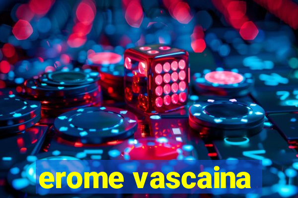 erome vascaina