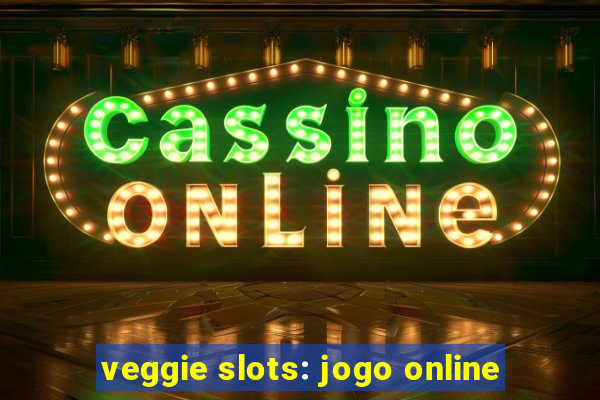 veggie slots: jogo online