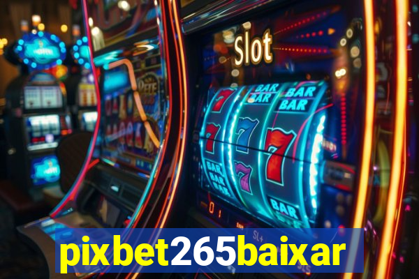 pixbet265baixar