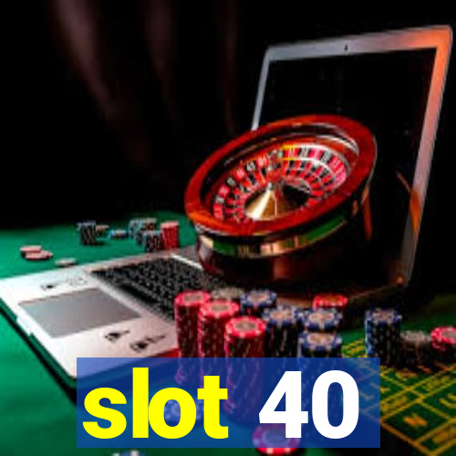 slot 40