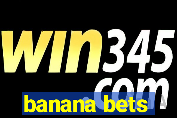 banana bets