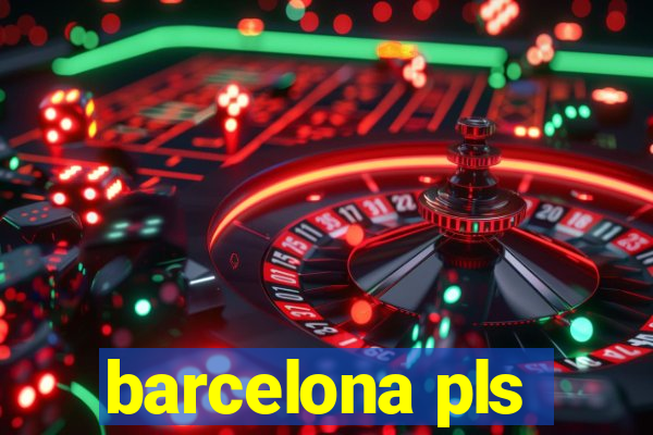 barcelona pls