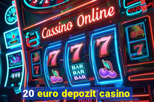 20 euro depozit casino