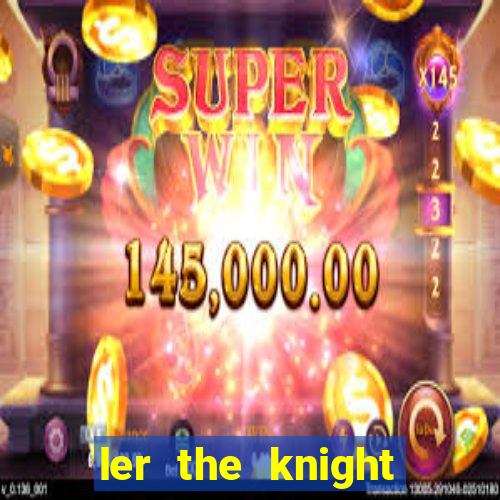 ler the knight king who returned with a god