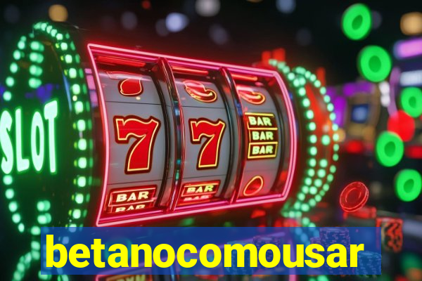 betanocomousar