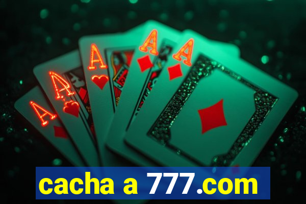 cacha a 777.com