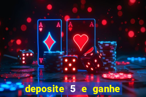 deposite 5 e ganhe 50 reais