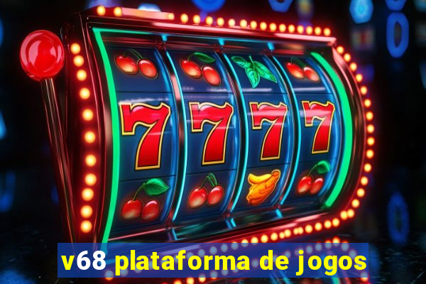 v68 plataforma de jogos