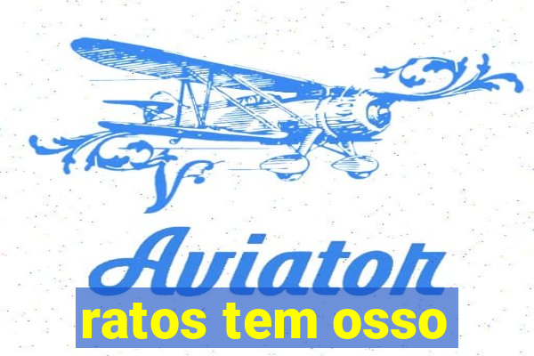 ratos tem osso