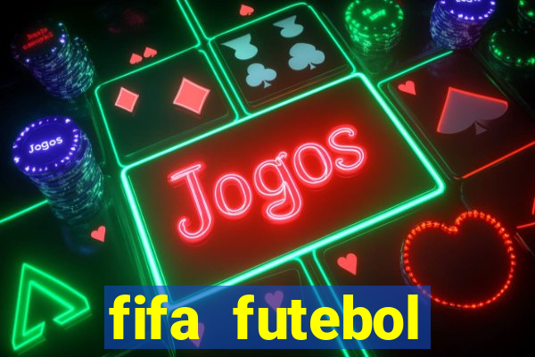 fifa futebol dinheiro infinito