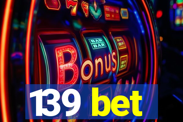 139 bet