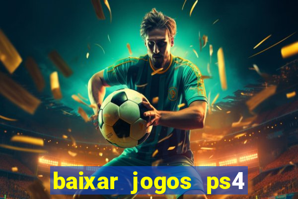 baixar jogos ps4 desbloqueado pkg