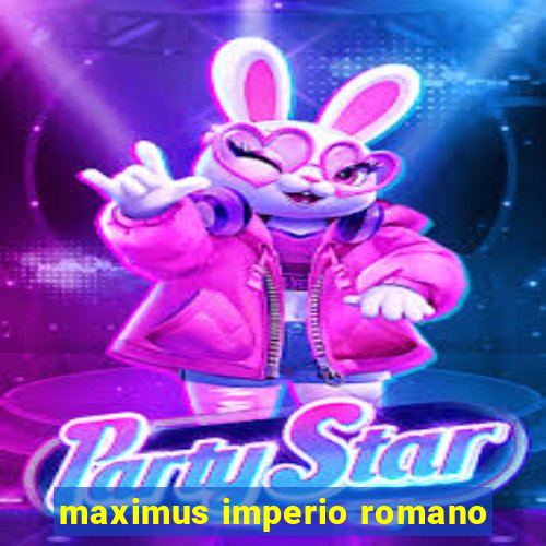 maximus imperio romano