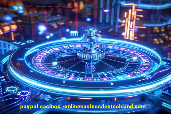 paypal casinos -onlinecasinosdeutschland.com