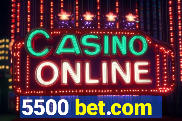 5500 bet.com