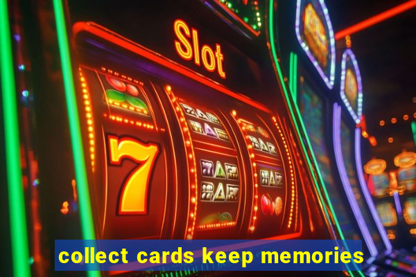 collect cards keep memories