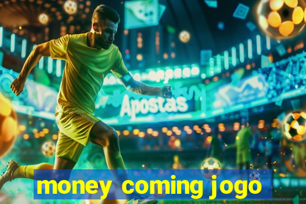 money coming jogo