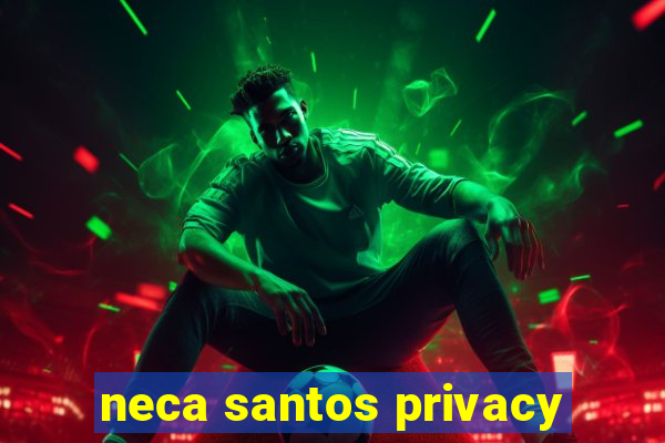 neca santos privacy