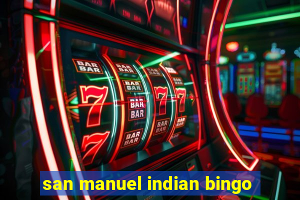 san manuel indian bingo