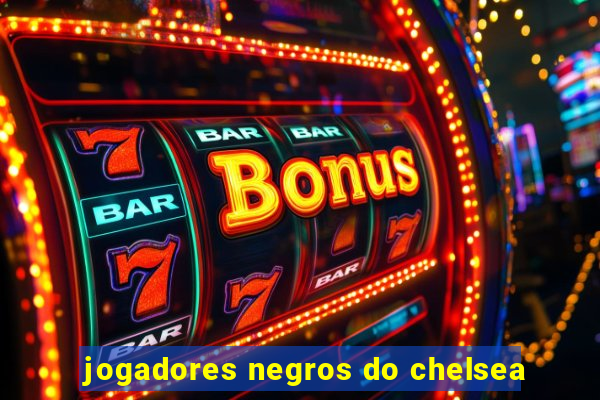 jogadores negros do chelsea