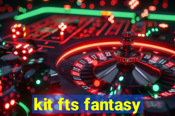 kit fts fantasy