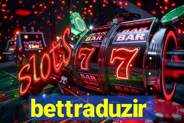 bettraduzir