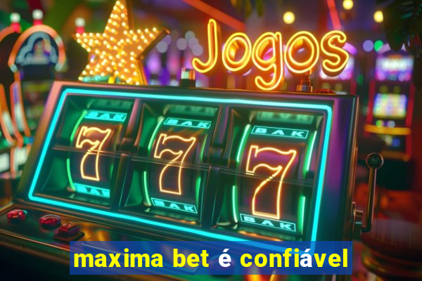 maxima bet é confiável