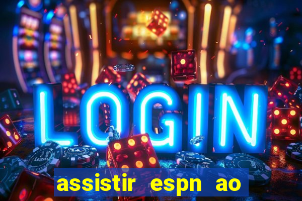 assistir espn ao vivo multicanais