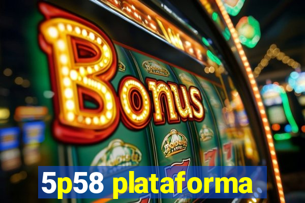 5p58 plataforma