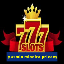 yasmin mineira privacy