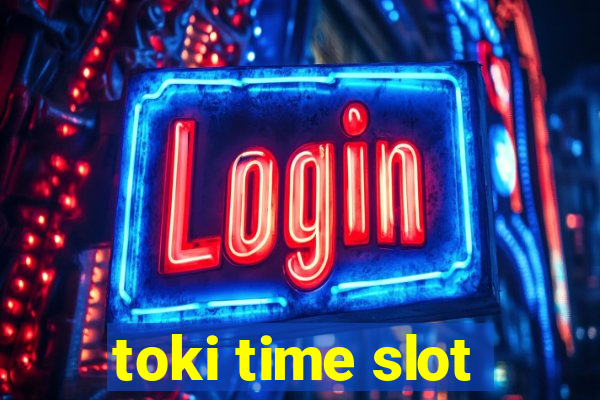 toki time slot