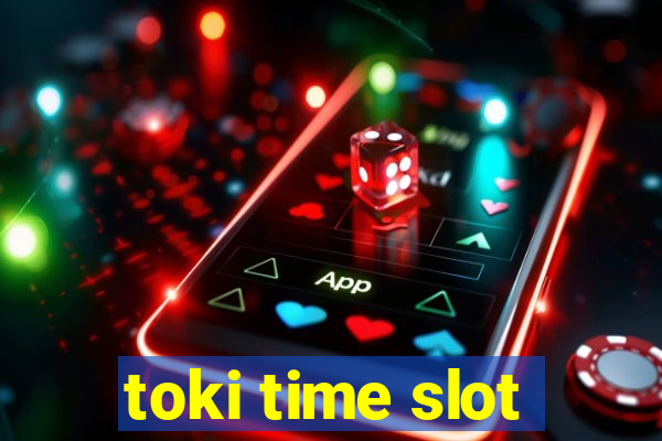 toki time slot